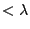 $<\lambda$
